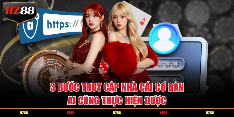 3 bước truy cập nhà cái cơ bản ai cũng thực hiện được