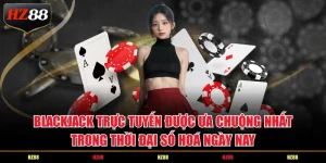 Blackjack trực tuyến được ưa chuộng nhất trong thời đại số hoá ngày nay