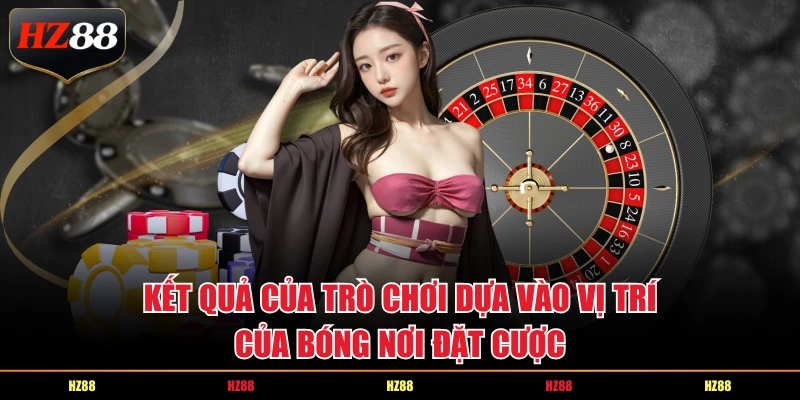Kết quả của trò chơi dựa vào vị trí của bóng nơi đặt cược