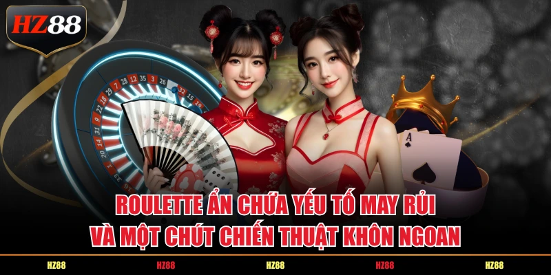 Roulette ẩn chứa yếu tố may rùi và một chút chiến thuật khôn ngoan