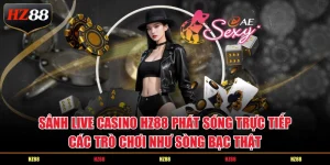 Sảnh live casino HZ88 phát sóng trực tiếp các trò chơi như sòng bạc thật