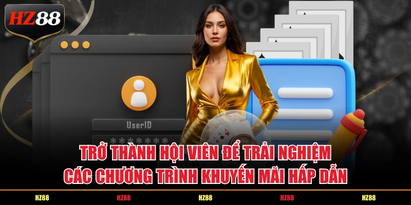 Trở thành hội viên để trải nghiệm các chương trình khuyến mãi hấp dẫn