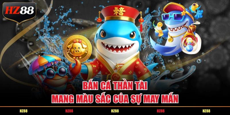 Bắn cá thần tài mang màu sắc của sự may mắn