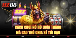 cách chơi nổ hũ luôn thắng mà cao thủ chia sẻ tới bạn