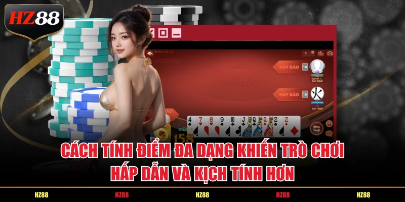 Cách tính điểm đa dạng khiến trò chơi hấp dẫn và kịch tính hơn.