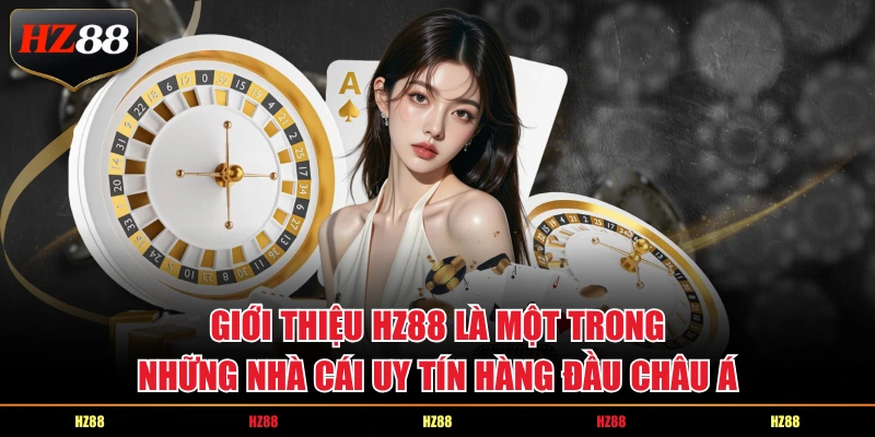 Giới thiệu HZ88 là một trong những nhà cái uy tín hàng đầu châu Á