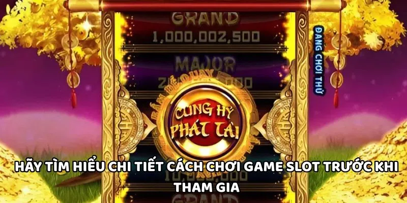 Hãy tìm hiểu chi tiết cách chơi game slot trước khi tham gia