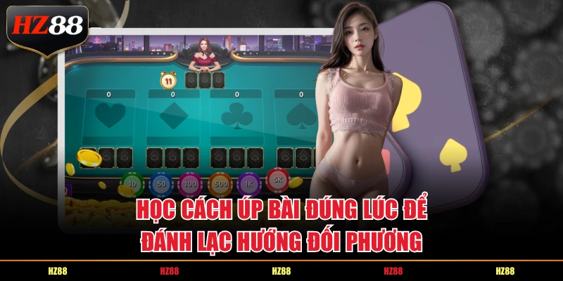 Học cách úp bài đúng lúc để đánh lạc hướng đối phương