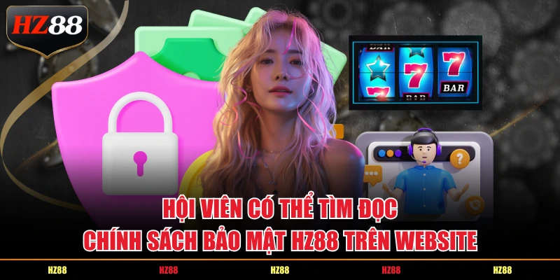 Hội viên có thể tìm đọc chính sách bảo mật HZ88 trên website