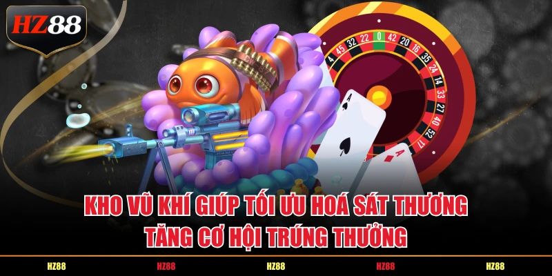 Kho vũ khí giúp tối ưu hoá sát thương, tăng cơ hội trúng thưởng