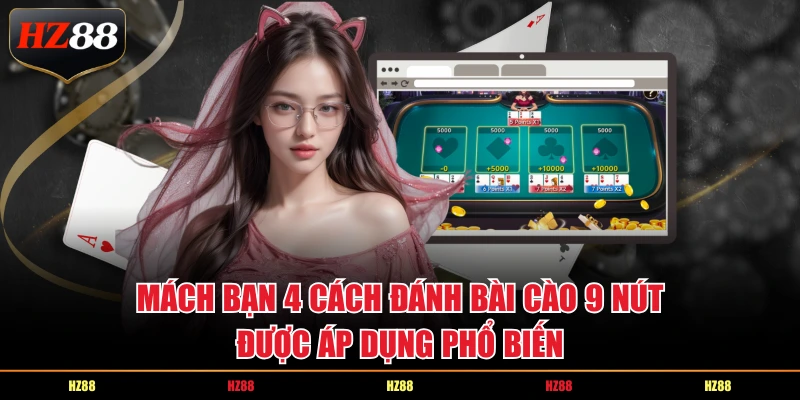 Mách bạn 4 cách đánh bài cào 9 nút được áp dụng phổ biến