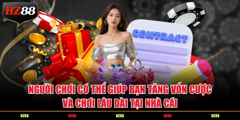 Người chơi có thể giúp bạn tăng vốn cược và chơi lâu dài tại nhà cái