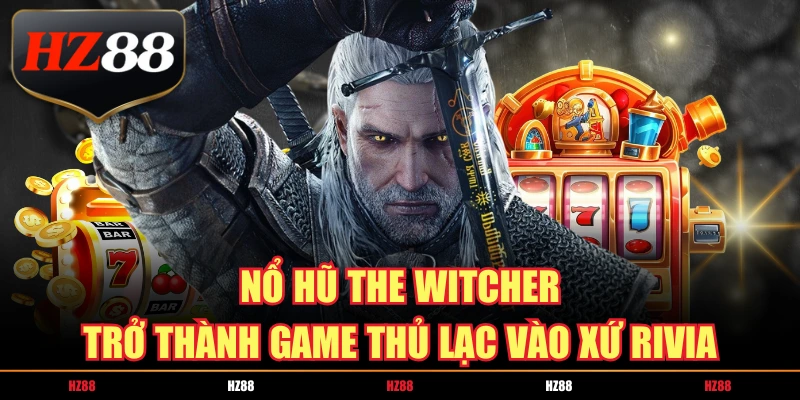 nổ hũ the witcher