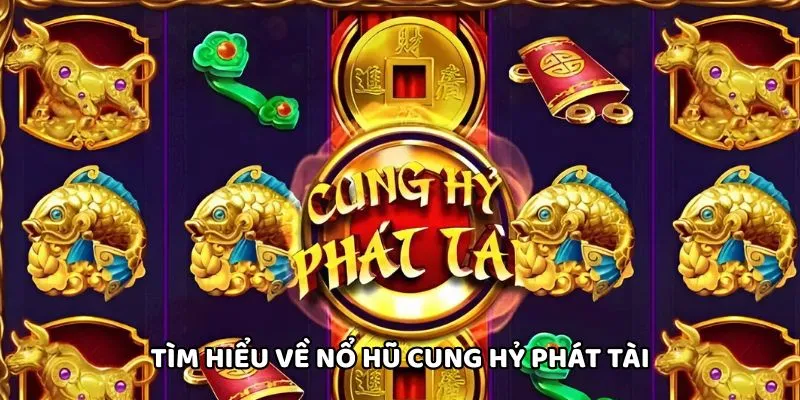 Tìm hiểu về nổ hũ cung hỷ phát tài
